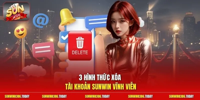 3 hình thức xóa tài khoản Sunwin vĩnh viễn