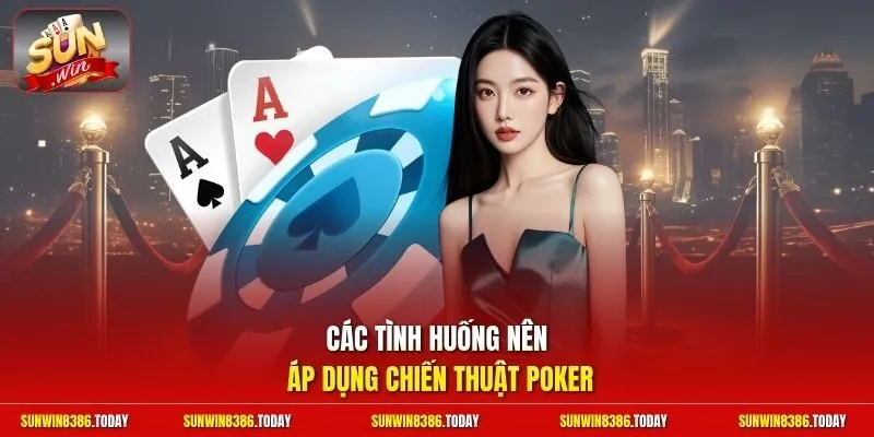 Cách Đánh Poker Luôn Thắng | Nghệ Thuật Bluff Tiền Đầy Túi 4 Sunwin Các tình huống nên áp dụng chiến thuật Poker