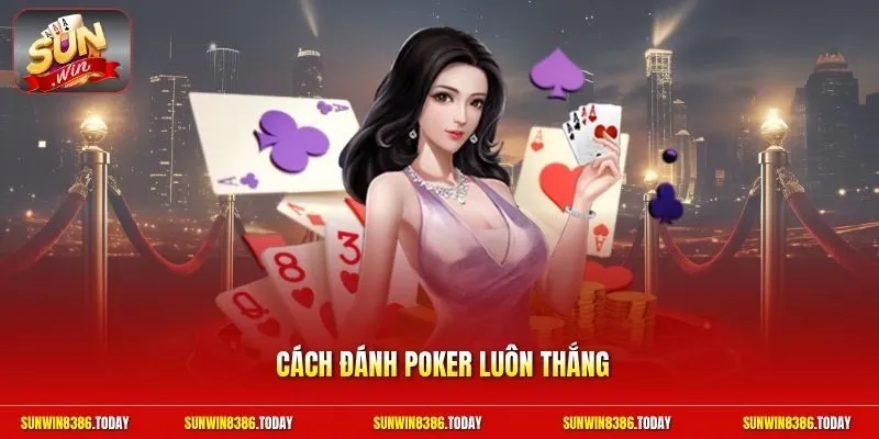 Cách đánh poker luôn thắng