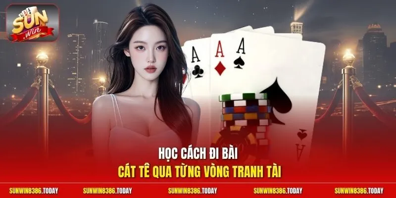 Học cách đi bài Cát Tê qua từng vòng tranh tài