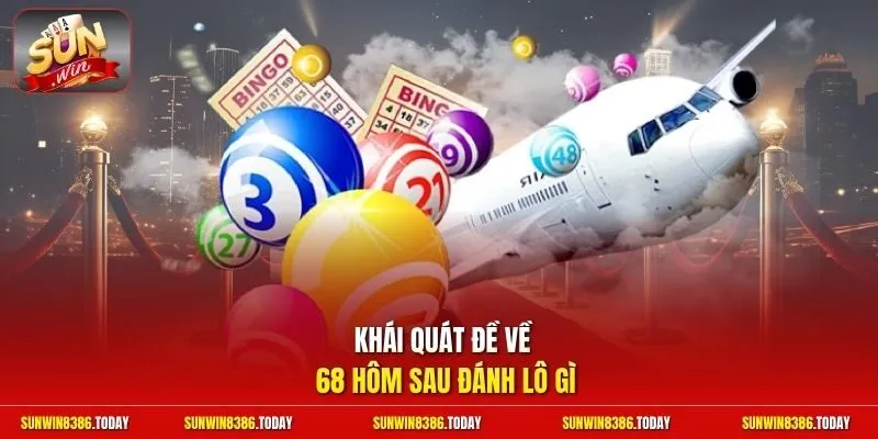 Đề Về 68 Hôm Sau Đánh Lô Gì | Bắt Trọn Cầu Thơm Trúng Lớn 10 Sunwin Khái quát đề về 68 hôm sau đánh lô gì