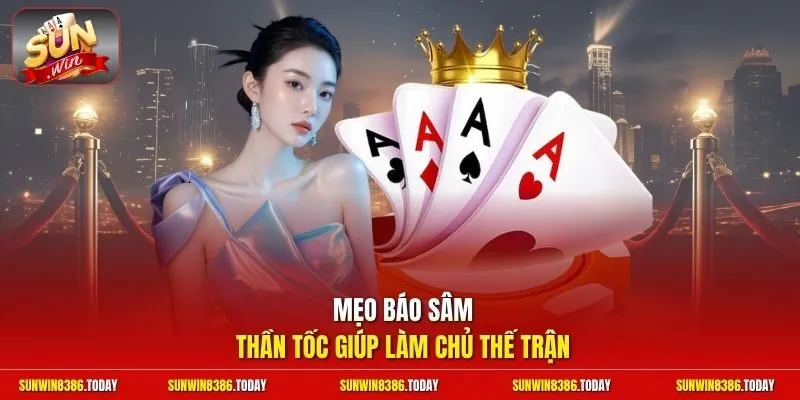 Mẹo báo sâm thần tốc giúp làm chủ thế trận