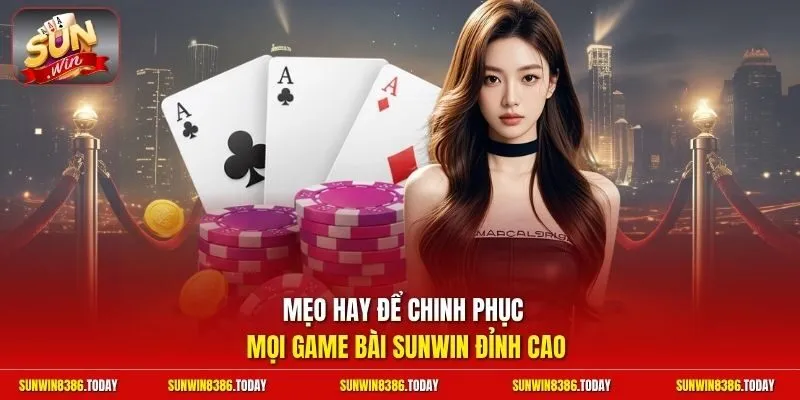 Mẹo hay để chinh phục mọi game bài Sunwin đỉnh cao