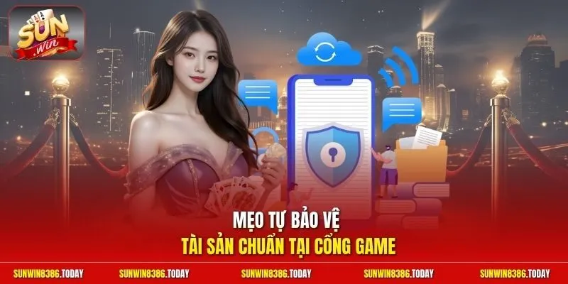 Mẹo tự bảo vệ tài sản chuẩn tại cổng game