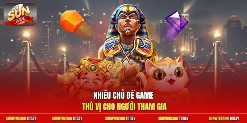 Nhiều chủ đề game thú vị cho người tham gia