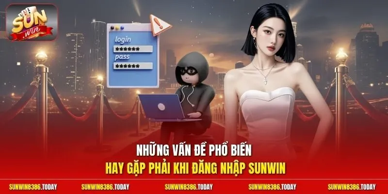 Đăng Nhập Sunwin - Truy Cập Sảnh Game Vip Nhận 250K Free 4 Sunwin Những vấn đề phổ biến hay gặp phải khi đăng nhập Sunwin