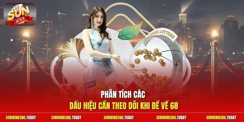 Đề Về 68 Hôm Sau Đánh Lô Gì | Bắt Trọn Cầu Thơm Trúng Lớn 11 Sunwin Phân tích các dấu hiệu cần theo dõi khi đề về 68