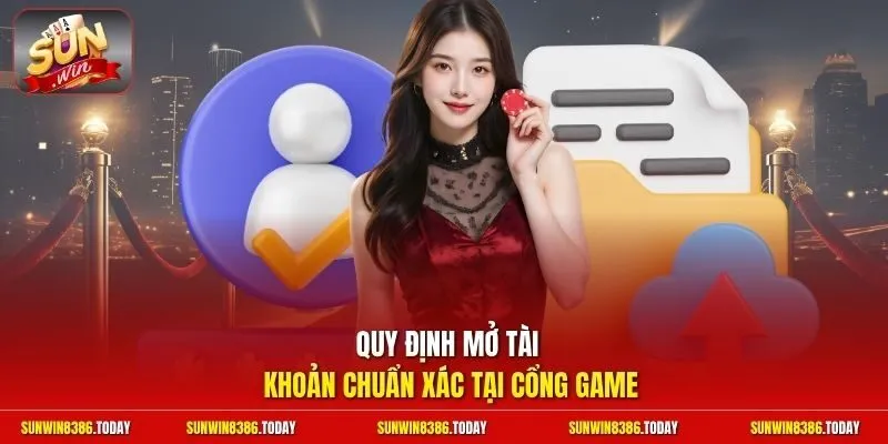 Quy định mở tài khoản chuẩn xác tại cổng game