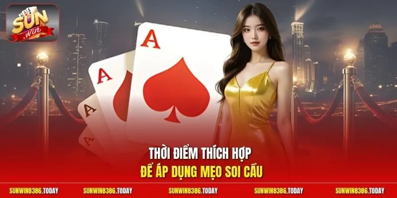 Thời điểm thích hợp để áp dụng mẹo soi cầu