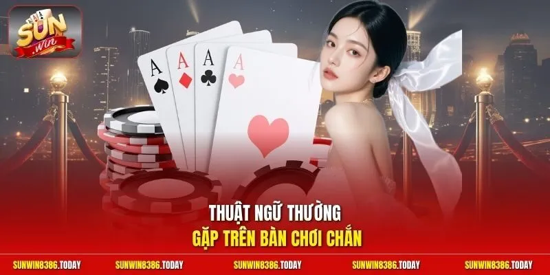 Thuật ngữ thường gặp trên bàn chơi Chắn