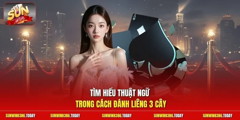 Cách Đánh Liêng 3 Cây | Bí Quyết Săn Trọn Tiền Cược Cực To 2 Sunwin Tìm hiểu thuật ngữ trong cách đánh Liêng 3 cây
